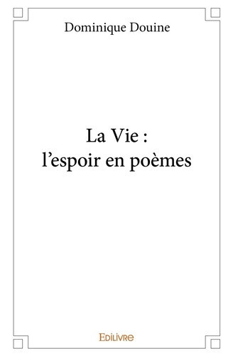 douine-dominique-la-vie-l-espoir-en-poemes_0