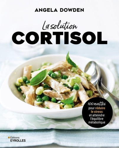 dowden-angela-la-solution-cortisol-100-recettes-pour-reduire-le-stress-et-atteindre-l-equilibre-metabolique_0