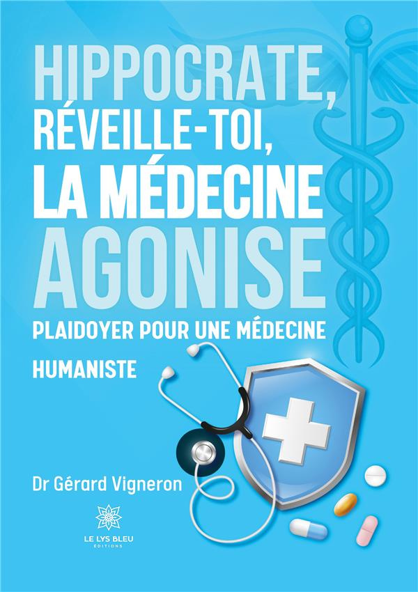 dr-gerard-vigneron-hippocrate-reveille-toi-la-medecine-agonise-plaidoyer-pour-une-medecine-humaniste_0