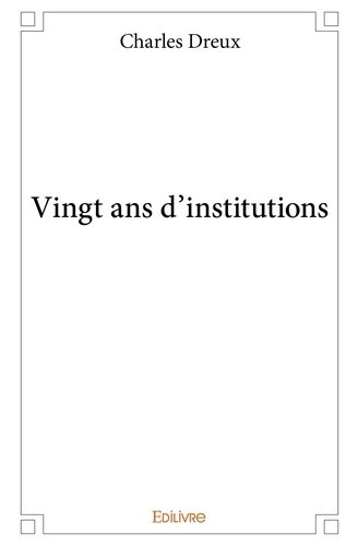 dreux-charles-vingt-ans-d-institutions_0