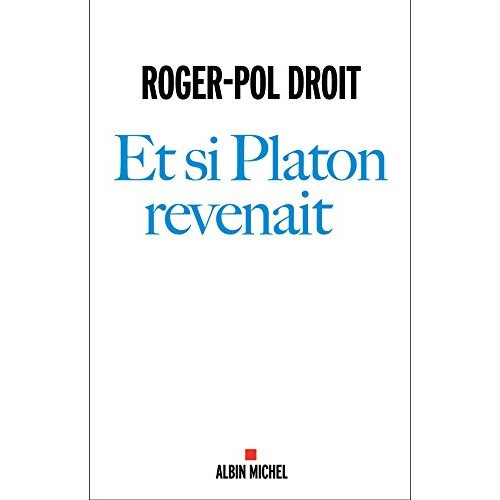 droit-roger-pol-et-si-platon-revenait_0