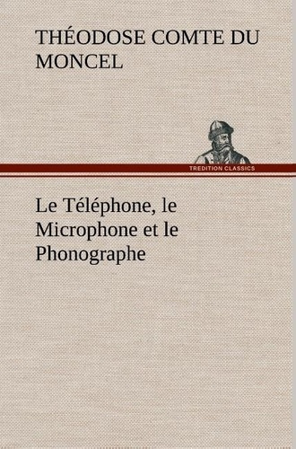 du-moncel-th-comte-le-telephone-le-microphone-et-le-phonographe-le-telephone-le-microphone-et-le-phonographe_0