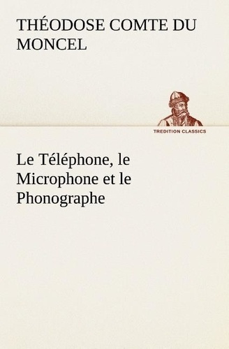 du-moncel-th-comte-le-telephone-le-microphone-et-le-phonographe-le-telephone-le-microphone-et-le-phonographe_0