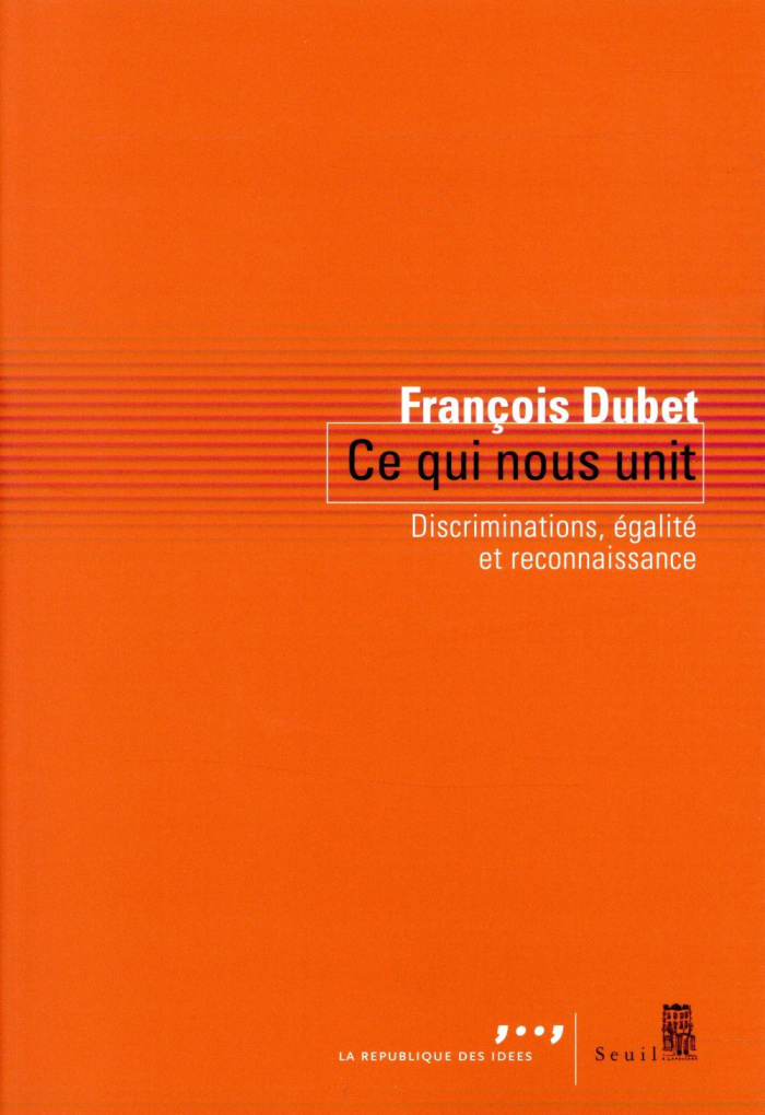 dubet-francois-ce-qui-nous-unit-discriminations-egalite-et-reconnaissance_0