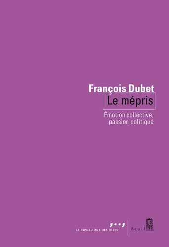 dubet-francois-le-mepris-emotion-collective-passion-politique_0