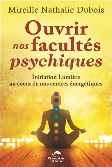 dubois-mireille-nathalie-ouvrir-nos-facultes-psychiques-initiation-lumiere-au-coeur-de-nos-centres-energetiques_0