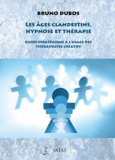 dubos-bruno-les-ages-clandestins-hypnose-et-therapie-guide-strategique-a-l-usage-des-therapeutes-creatifs_0