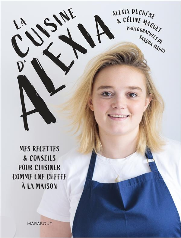 duchene-alexia-3b-maguet-celine-3b-mahut-sandra-la-cuisine-d-alexia-mes-recettes-et-conseils-pour-cuisiner-comme-une-cheffe-a-la-maison_0