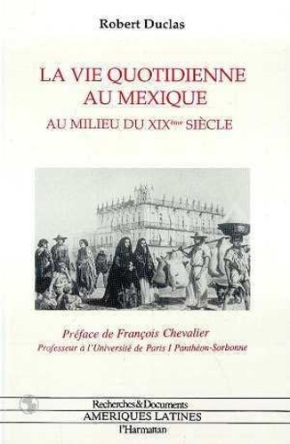 duclas-robert-la-vie-quotidienne-au-mexique-au-milieu-du-xixe-siecle_0