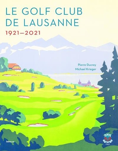 ducrey-pierre-3b-kreiger-michael-le-golf-club-de-lausanne-1921-2021_0