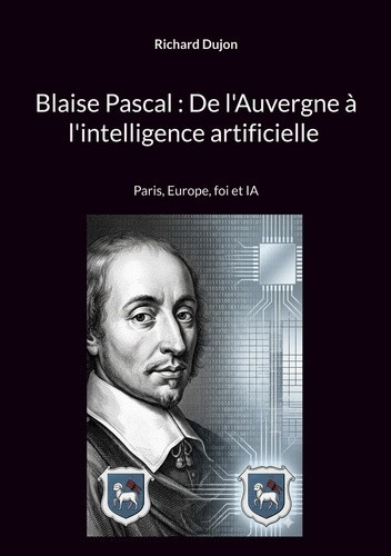 dujon-richard-blaise-pascal-de-auvergne-a-intelligence-paris-europe-foi-et-ia_0