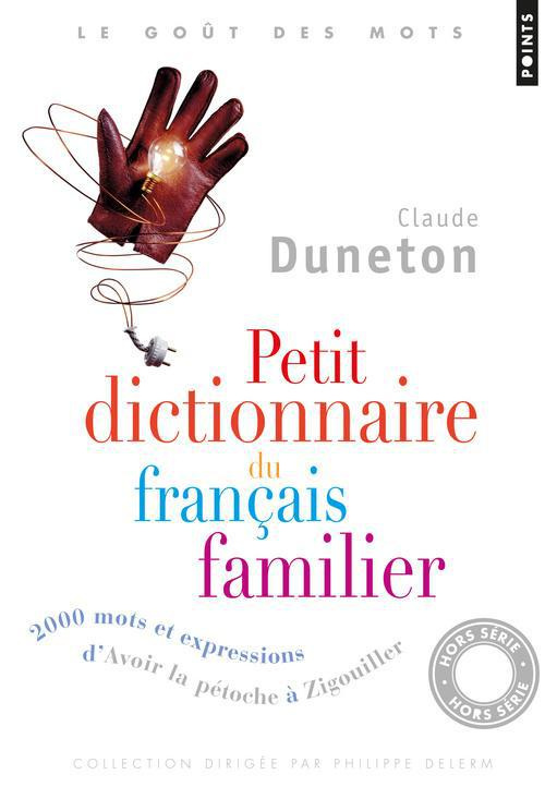 duneton-claude-petit-dictionnaire-du-francais-familier-2000-mots-et-expressions-d-avoir-la-petoche-a-zigouiller_0