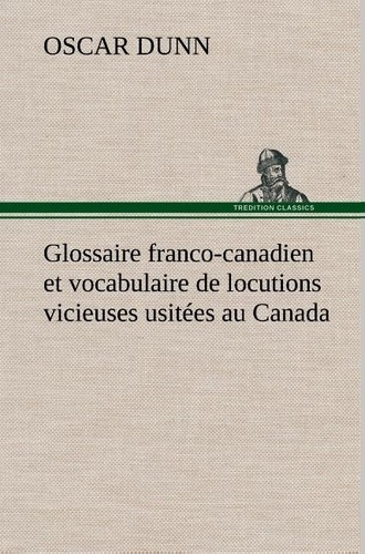 dunn-oscar-glossaire-franco-canadien-et-vocabulaire-de-locutions-vicieuses-usitees-au-canada_0