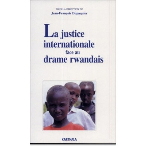 dupaquier-jean-francois-la-justice-internationale-face-au-drame-rwandais_0