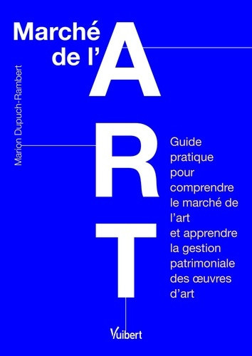 dupuch-rambert-marion-marche-de-l-art-guide-pratique-pour-comprendre-le-marche-de-l-art-et-apprendre-la-gestion-patrimoni_0