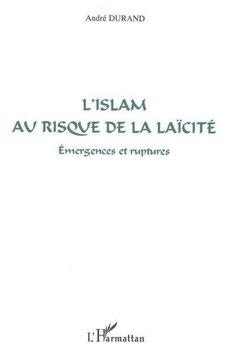 durand-andre-l-islam-au-risque-de-la-laicite-emergences-et-ruptures_0