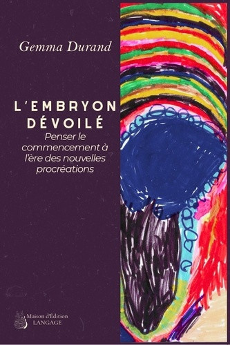 durand-gemma-l-embryon-devoile-penser-le-commencement-a-l-ere-des-nouvelles-procreations_0