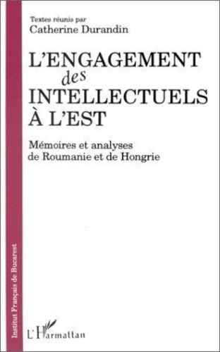 durandin-catherine-l-engagement-des-intellectuels-a-l-est-memoires-et-analyses-de-roumanie-et-de-hongrie_0
