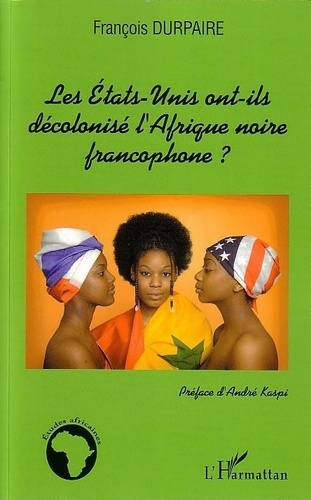 durpaire-francois-les-etats-unis-ont-ils-decolonise-l-afrique-noire-francophone_0