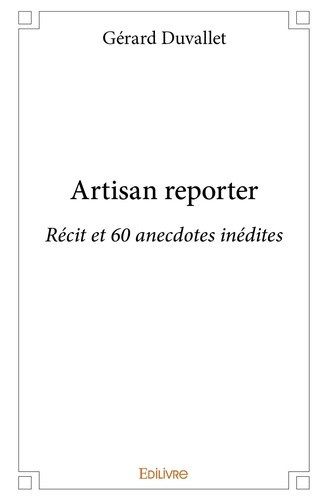duvallet-gerard-artisan-reporter-recit-et-60-anecdotes-inedites_0