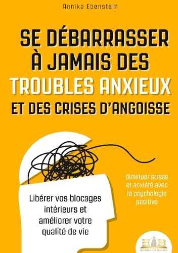 ebenstein-annika-se-debarrasser-a-jamais-des-troubles-anxieux-et-des-crises-d-angoisse-diminuer-stress-et-anxiete-a_0