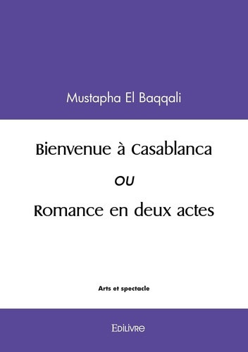 el-baqqali-mustapha-bienvenue-a-casablanca-ou-romance-en-deux-actes_0
