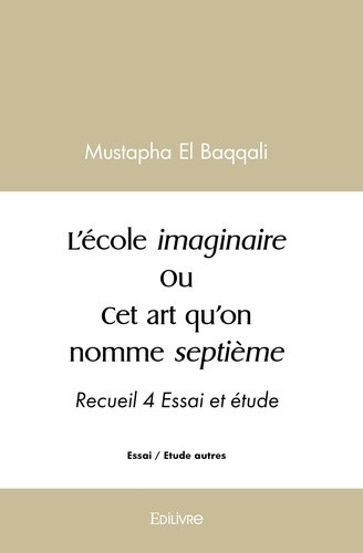 el-baqqali-mustapha-l-ecole-imaginaire-ou-cet-art-qu-on-nomme-septieme-recueil-4-essai-et-etude_0