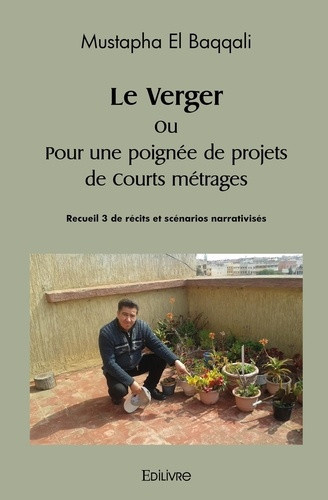 el-baqqali-mustapha-le-verger-ou-pour-une-poignee-de-projets-de-courts-metrages_0