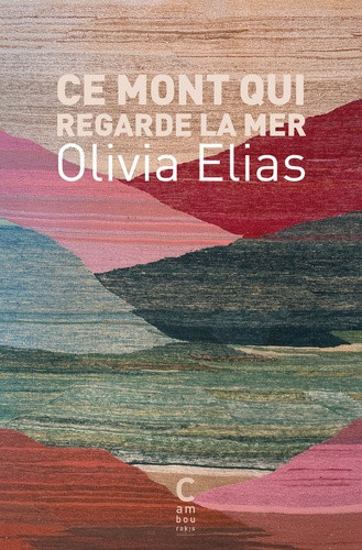 elias-olivia-lyamlahy-khalid-ce-mont-qui-regarde-la-mer_0