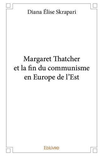 elise-skrapari-diana-margaret-thatcher-et-la-fin-du-communisme-en-europe-de-l-est_0