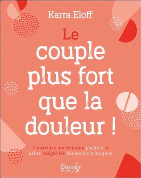 eloff-karra-le-couple-plus-fort-que-la-douleur-construire-une-relation-positive-et-saine-malgre-les-douleurs-c_0