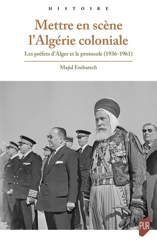embarech-majid-mettre-en-scene-l-algerie-coloniale-les-prefets-d-alger-et-le-protocole-1936-1961_0