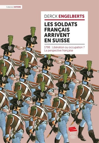 engelberts-derck-les-soldats-francais-arrivent-en-suisse-1798-liberation-ou-occupation-la-perspective-francaise_0