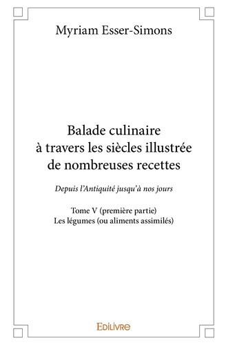 esser-simons-myriam-balade-culinaire-a-travers-les-siecles-illustree-de-nombreuses-recettes-tome-5-partie-1-3-depu_0