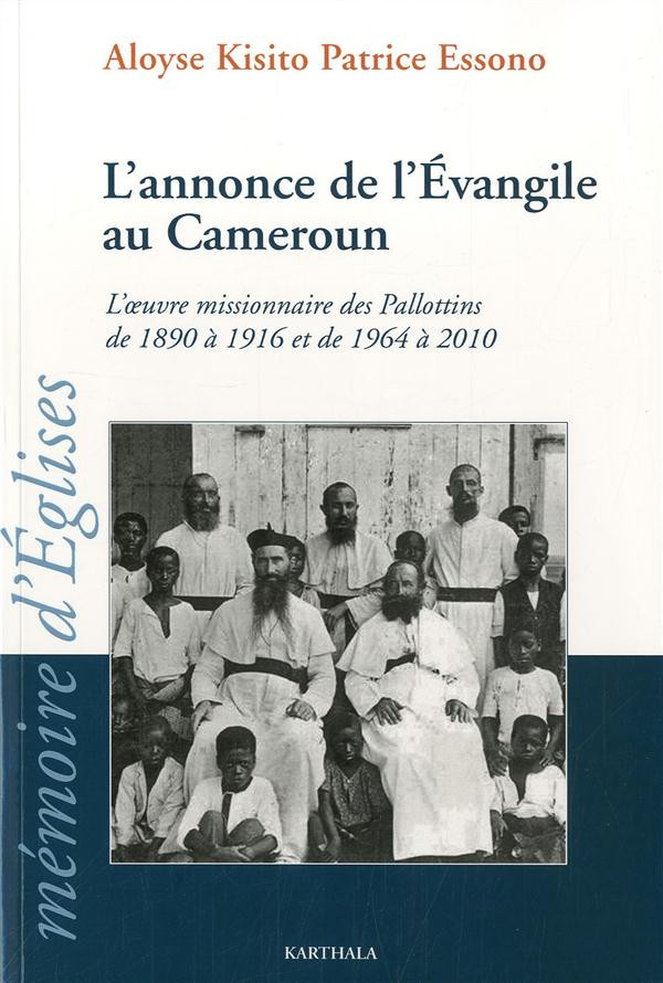 essono-aloyse-kisito-patrice-l-annonce-de-l-evangile-au-cameroun-l-oeuvre-missionnaire-des-pallottins-de-1890-a-1916-et-de-1964_0