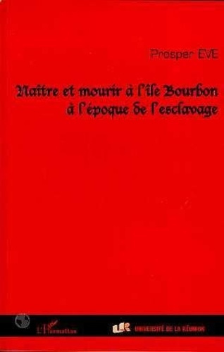 eve-prosper-naitre-et-mourir-a-l-ile-bourbon-a-l-epoque-de-l-esclavage_0