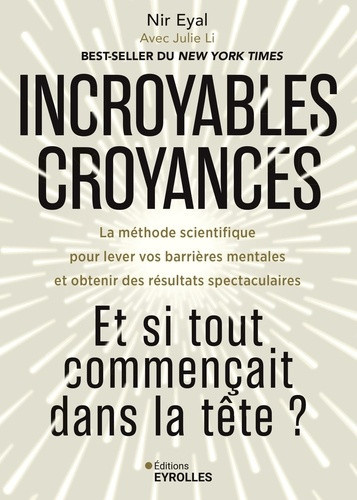 eyal-nir-incroyables-croyances-et-si-tout-commencait-dans-la-tete-la-methode-scientifique-pour-lever-vos_0