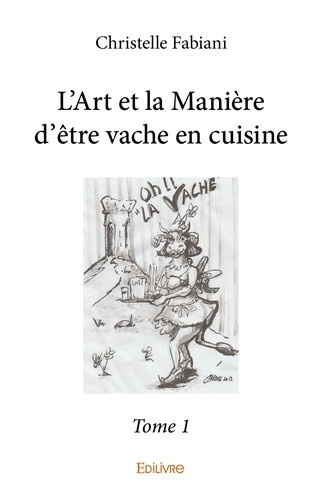 fabiani-christelle-l-art-et-la-maniere-d-etre-vache-en-cuisine-tome-1_0