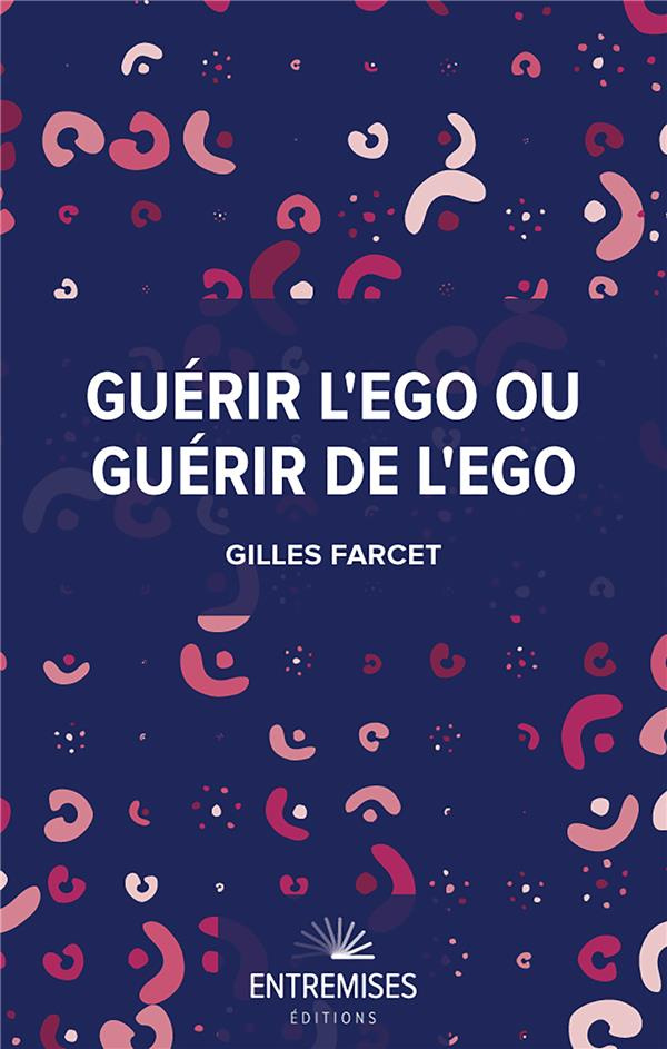 farcet-gilles-guerir-l-ego-ou-guerir-de-l-ego_0