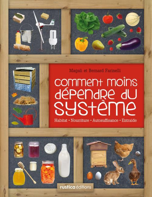 farinelli-bernard-3b-farinelli-magali-comment-moins-dependre-du-systeme-habitat-nourriture-autosuffisance-entraide-petit-manuel-de-c_0