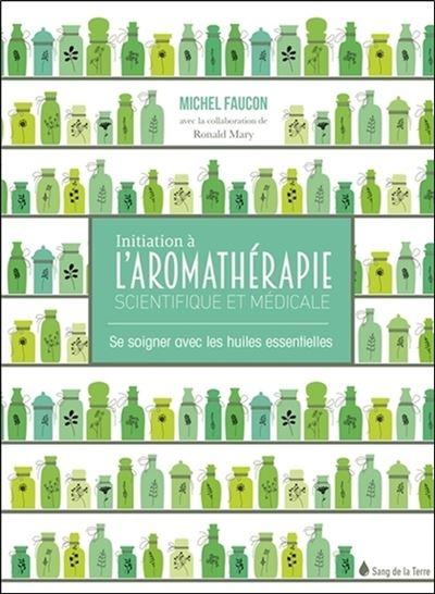 faucon-michel-initiation-a-l-aromatherapie-scientifique-et-medicale-se-soigner-avec-les-huiles-essentielles_0