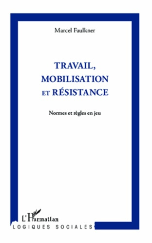 faulkner-marcel-travail-mobilisation-et-resistance-normes-et-regles-en-jeu_0