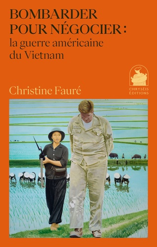 faure-christine-bombarder-pour-negocier-la-guerre-americaine-du-vietnam_0