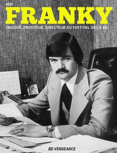 felder-fred-khattou-bernard-moi-franky-drogue-prostitue-directeur-du-festival-de-la-bede_0