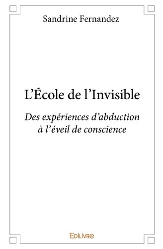 fernandez-sandrine-l-ecole-de-l-invisible-des-experiences-d-abduction-a-l-eveil-de-conscience_0