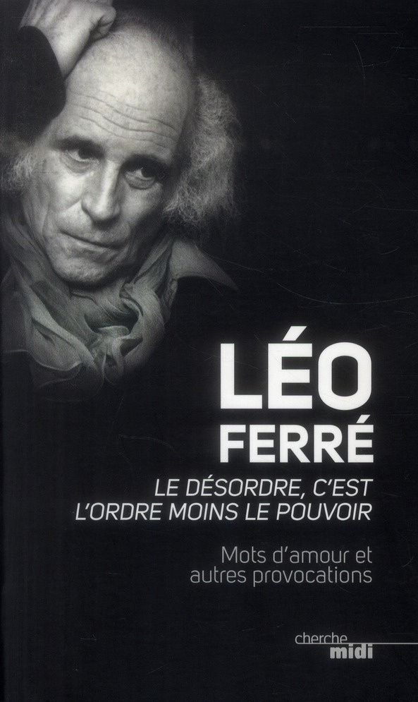 ferre-leo-le-desordre-c-est-l-ordre-moins-le-pouvoir-mots-d-amour-et-autres-provocations_0
