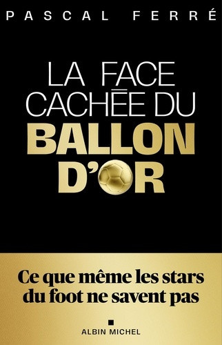 ferre-pascal-la-face-cachee-du-ballon-d-or-confidences-d-un-insider_0