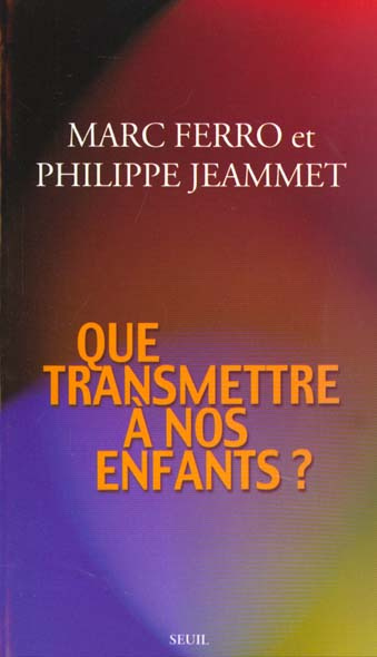 ferro-marc-3b-jeammet-philippe-3b-guilbert-daniele-que-transmettre-a-nos-enfants_0