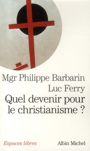 ferry-luc-3b-barbarin-philippe-3b-rouge-matthieu-3b-g-quel-devenir-pour-le-christianisme_0