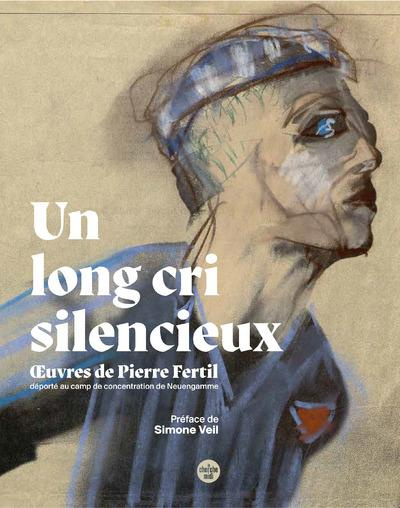 fertil-pierre-3b-veil-simone-3b-dagen-philippe-3b-fer-un-long-cri-silencieux-oeuvres-de-pierre-fertil-deporte-au-camp-de-concentration-de-neuengamme_0